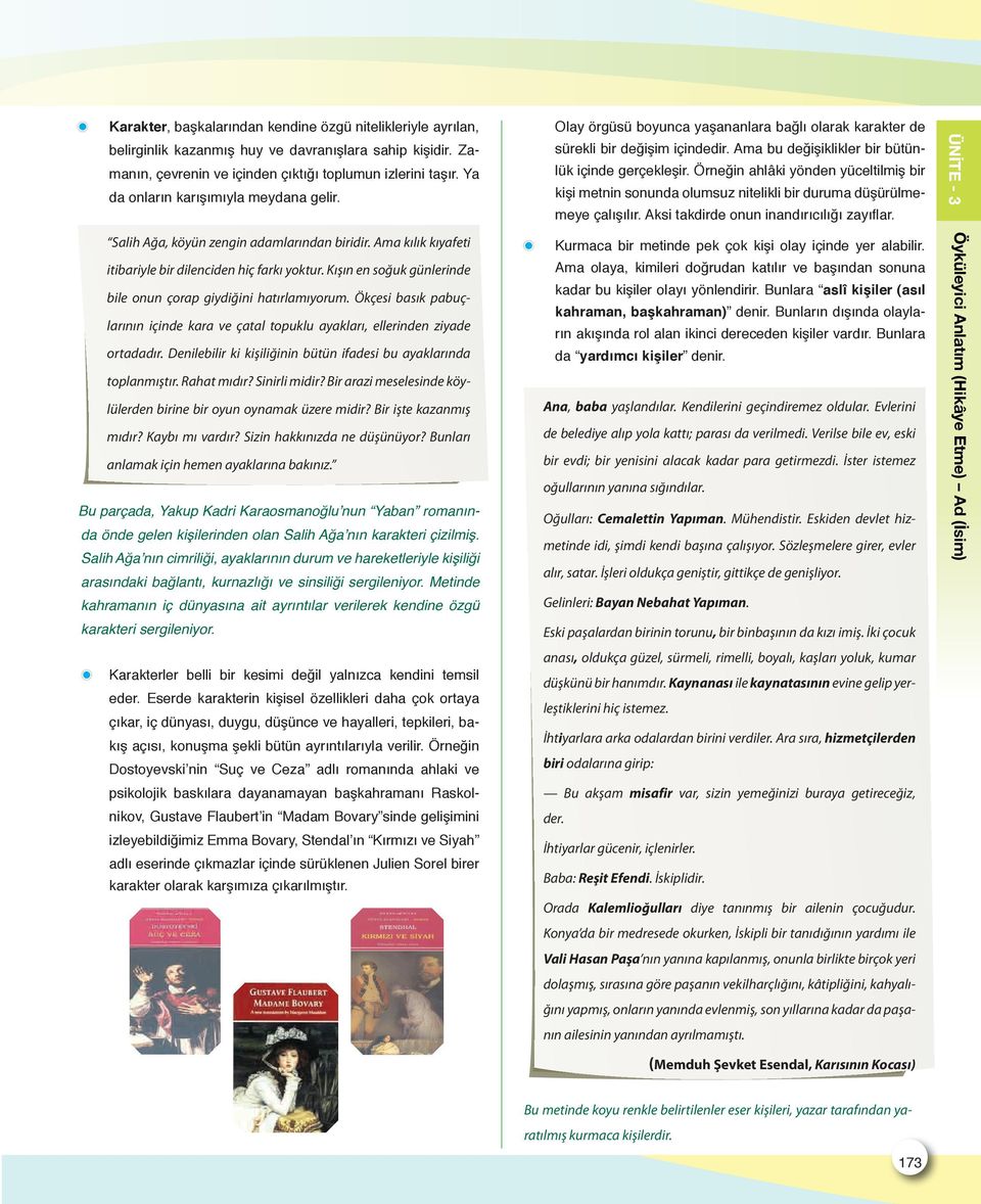 Kışın en soğuk günlerinde bile onun çorap giydiğini hatırlamıyorum. Ökçesi basık pabuçlarının içinde kara ve çatal topuklu ayakları, ellerinden ziyade ortadadır.