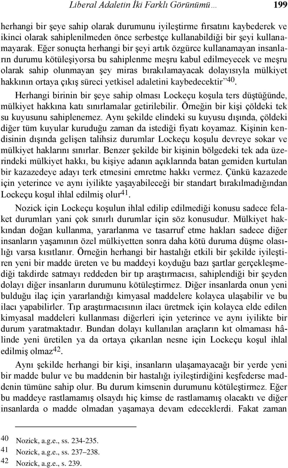 Eğer sonuçta herhangi bir şeyi artık özgürce kullanamayan insanların durumu kötüleşiyorsa bu sahiplenme meşru kabul edilmeyecek ve meşru olarak sahip olunmayan şey miras bırakılamayacak dolayısıyla