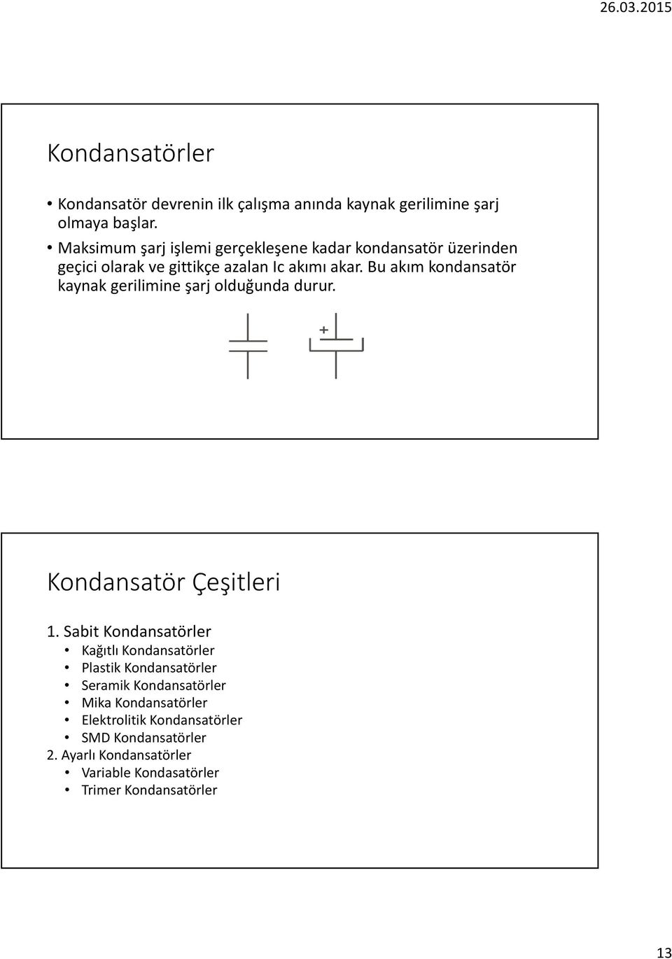 Bu akım kondansatör kaynak gerilimine şarj olduğunda durur. Kondansatör Çeşitleri 1.