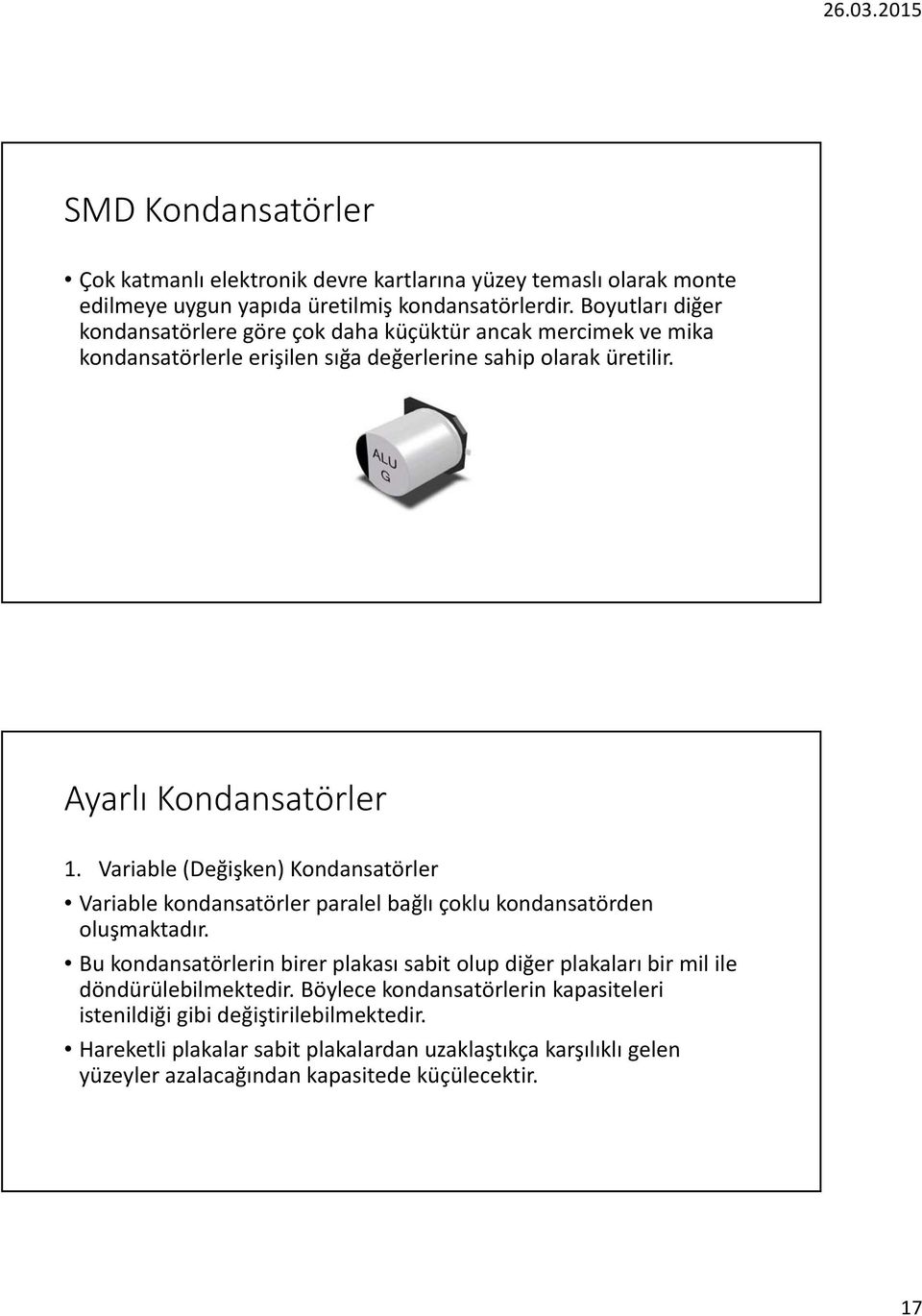 Variable (Değişken) Kondansatörler Variable kondansatörler paralel bağlı çoklu kondansatörden oluşmaktadır.