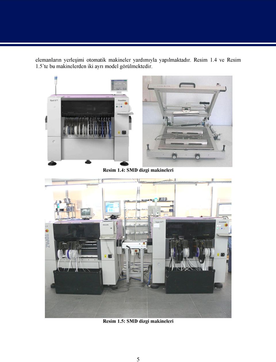 5 te bu makinelerden iki ayrı model görülmektedir.