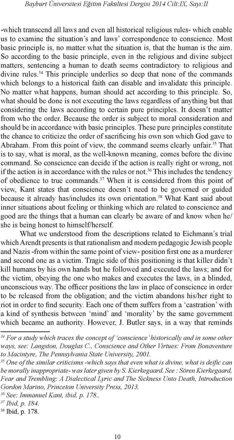 So according to the basic principle, even in the religious and divine subject matters, sentencing a human to death seems contradictory to religious and divine rules.