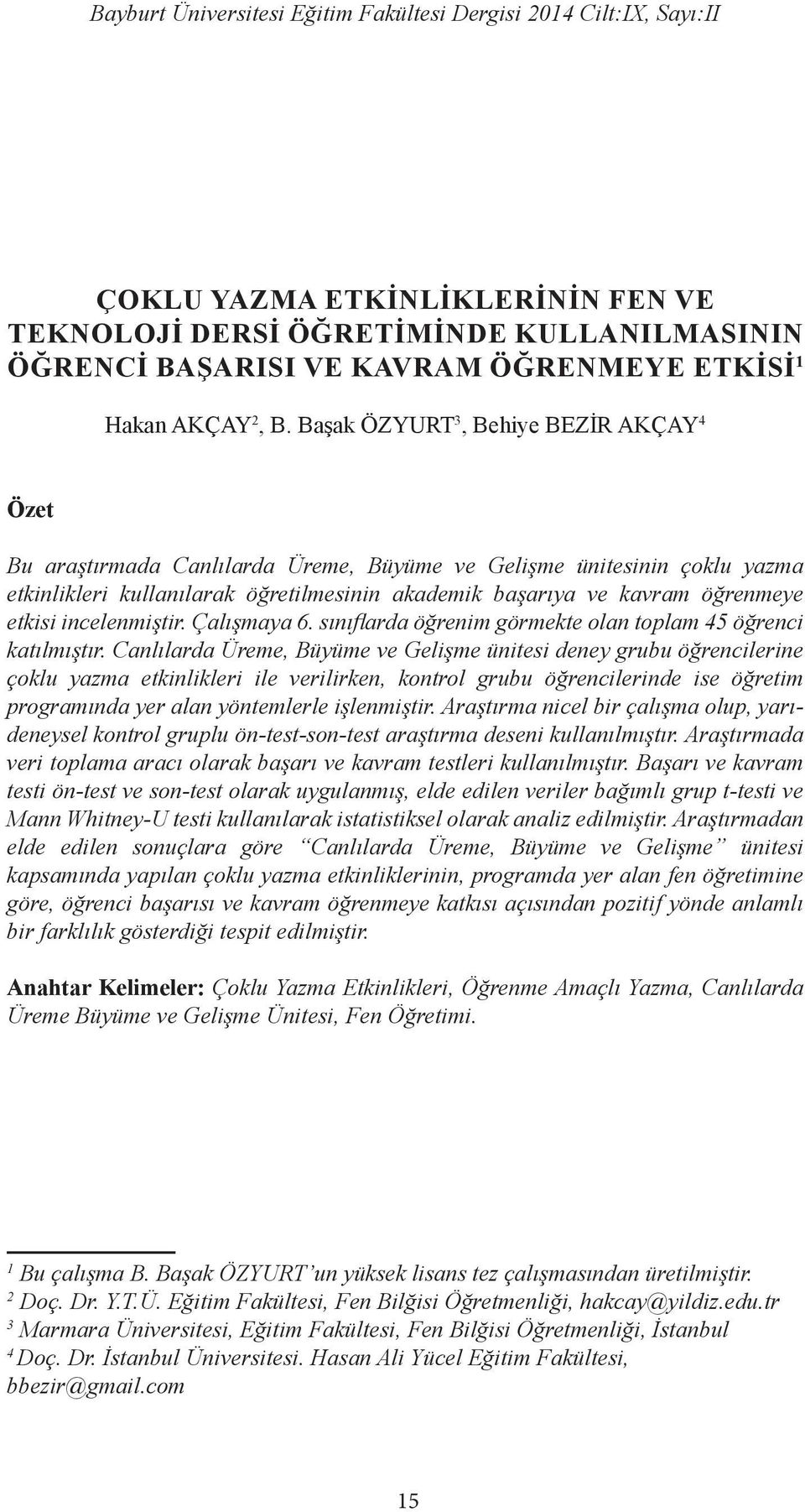 etkisi incelenmiştir. Çalışmaya 6. sınıflarda öğrenim görmekte olan toplam 45 öğrenci katılmıştır.