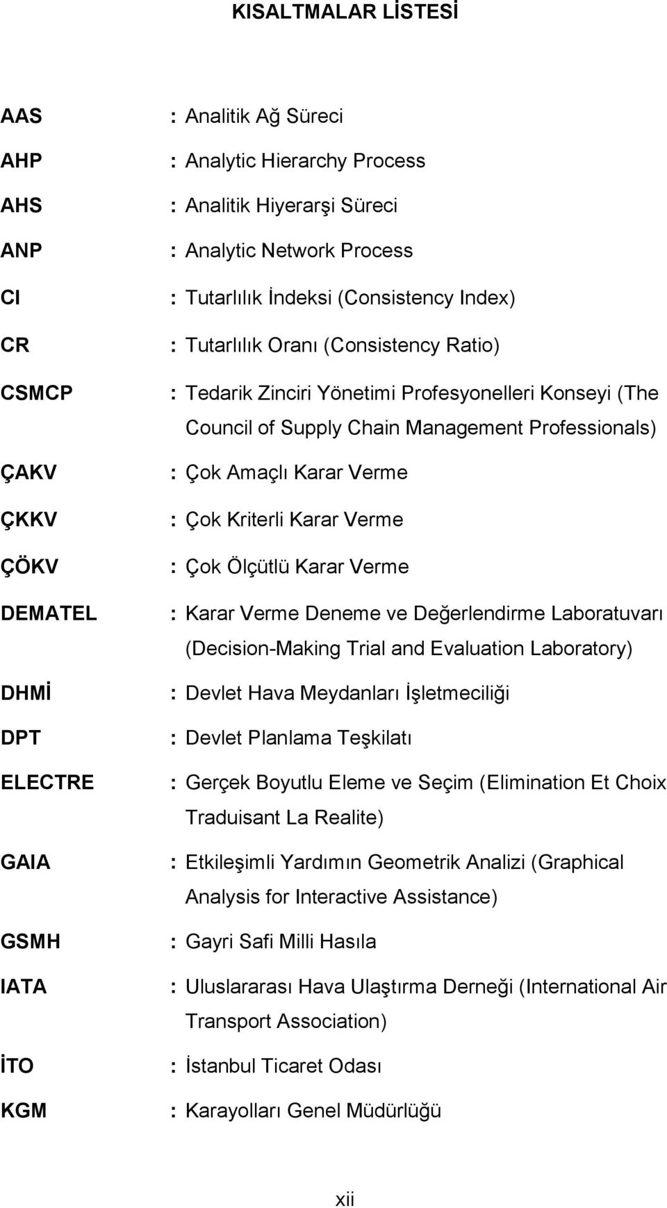 Professionals) : Çok Amaçlı Karar Verme : Çok Kriterli Karar Verme : Çok Ölçütlü Karar Verme : Karar Verme Deneme ve Değerlendirme Laboratuvarı (Decision-Making Trial and Evaluation Laboratory) :