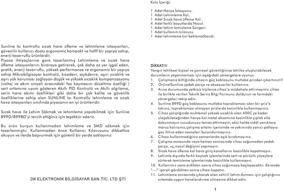 Sunline Isı kontrollu sıcak hava ü eme ve lehimleme istasyonları, güvenilir kullanıcı dostu ergonomic kompakt ve ha f bir yapıya sahip, enerji tasarru u ürünlerdir.