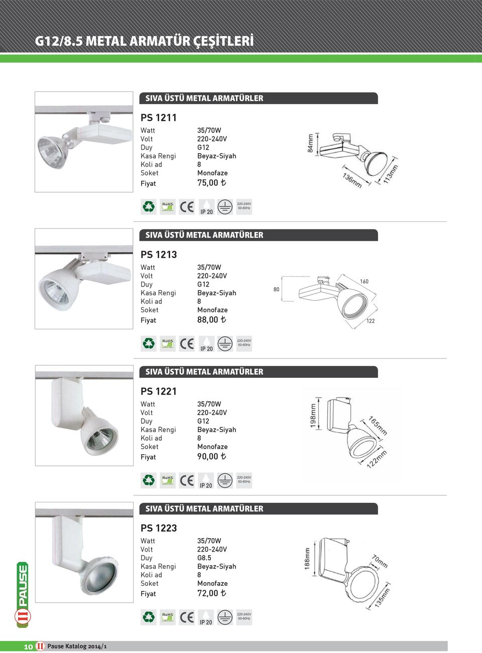 Fiyat 75,00 SIVA ÜSTÜ METAL ARMATÜRLER PS 1213 35/70W G12 Kasa Rengi Beyaz-Siyah Koli ad 8 Soket Monofaze Fiyat 88,00 80