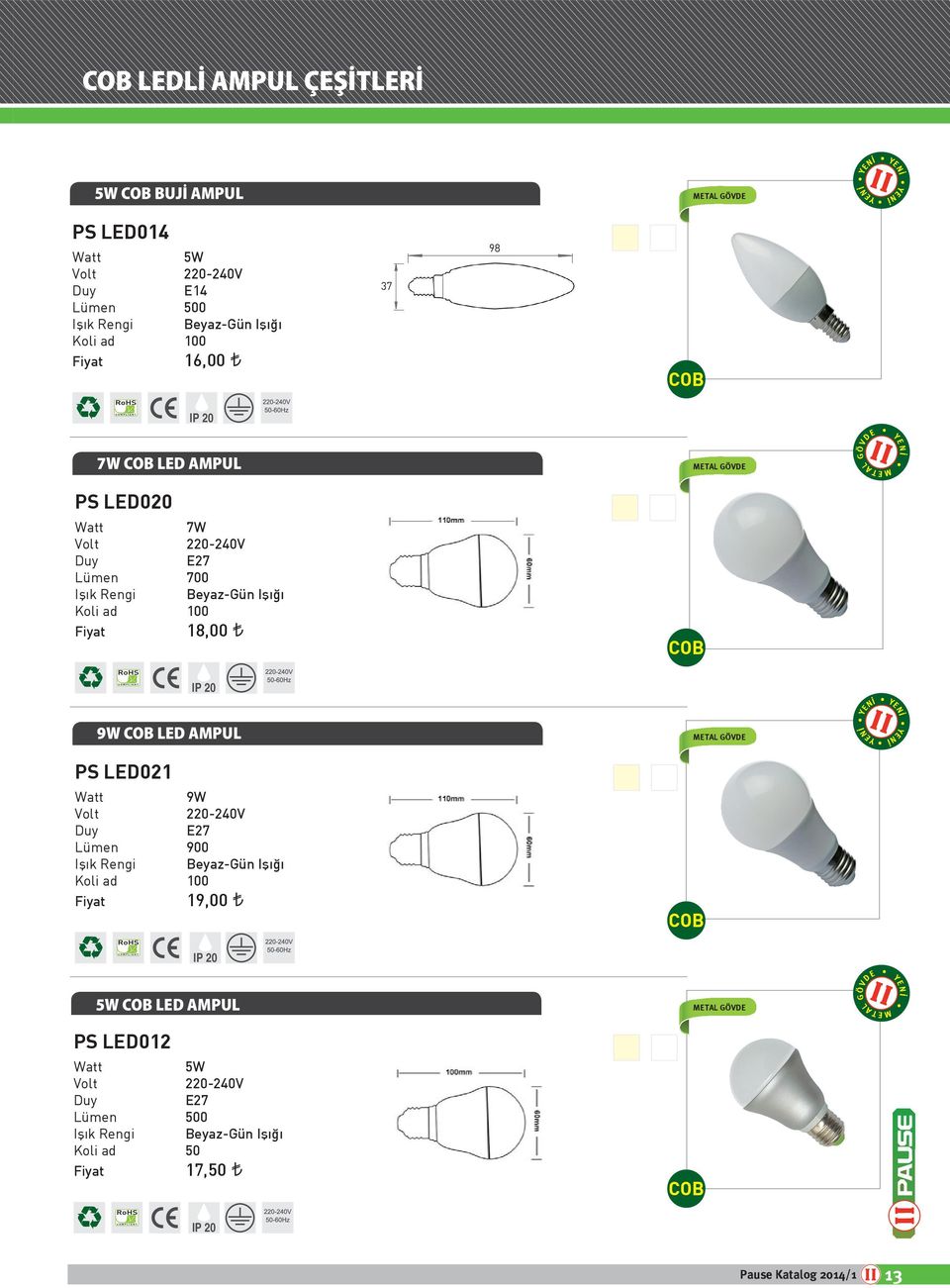 COB 9W COB LED AMPUL PS LED021 9W Lümen 900 0 Fiyat 19,00 COB METAL GÖVDE YENİ 5W COB LED AMPUL METAL