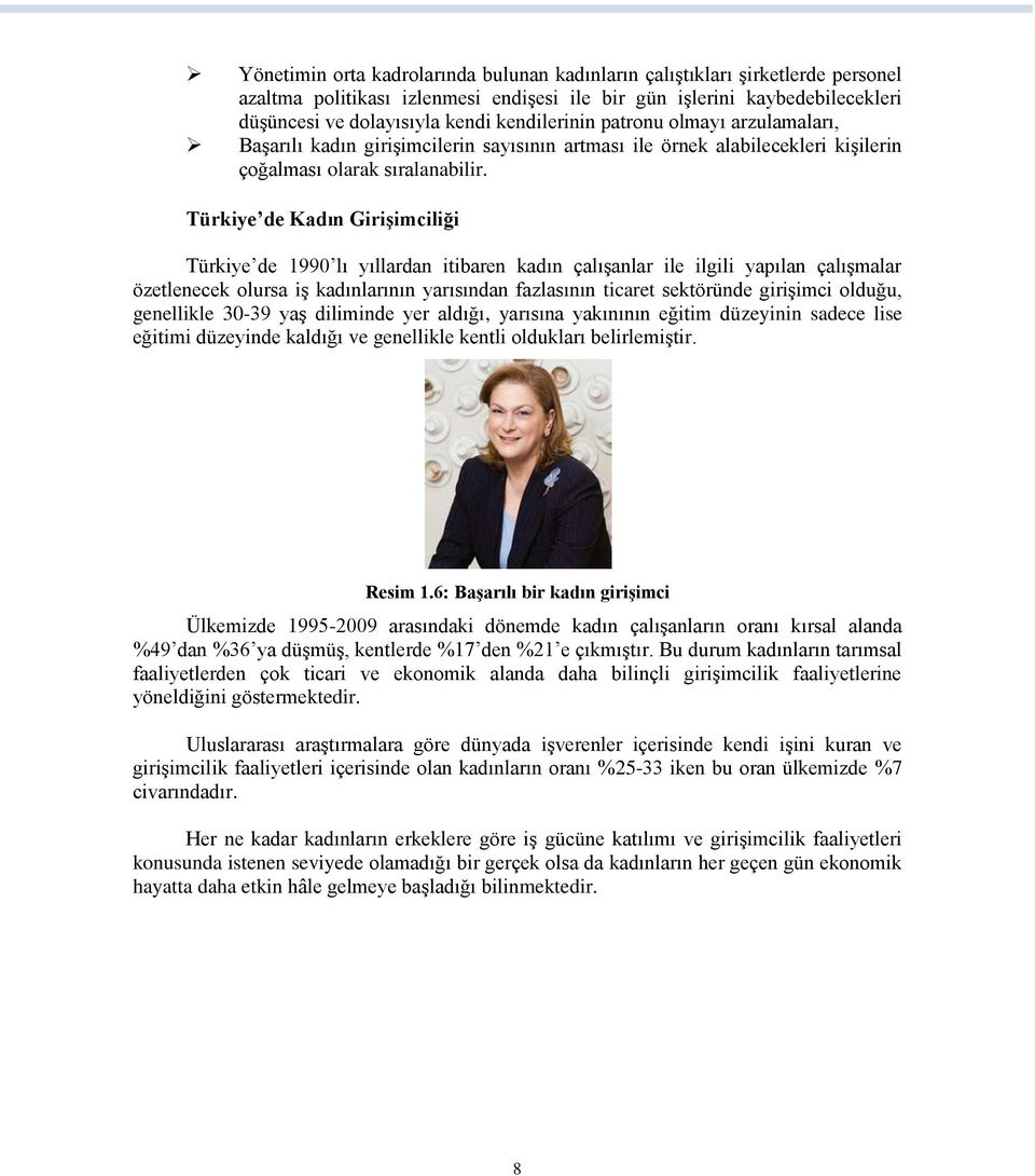 Türkiye de Kadın Girişimciliği Türkiye de 1990 lı yıllardan itibaren kadın çalışanlar ile ilgili yapılan çalışmalar özetlenecek olursa iş kadınlarının yarısından fazlasının ticaret sektöründe