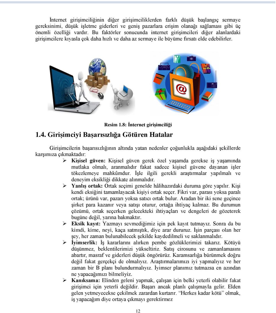 Girişimciyi Başarısızlığa Götüren Hatalar Girişimcilerin başarısızlığının altında yatan nedenler çoğunlukla aşağıdaki şekillerde karşımıza çıkmaktadır: Kişisel güven: Kişisel güven gerek özel yaşamda