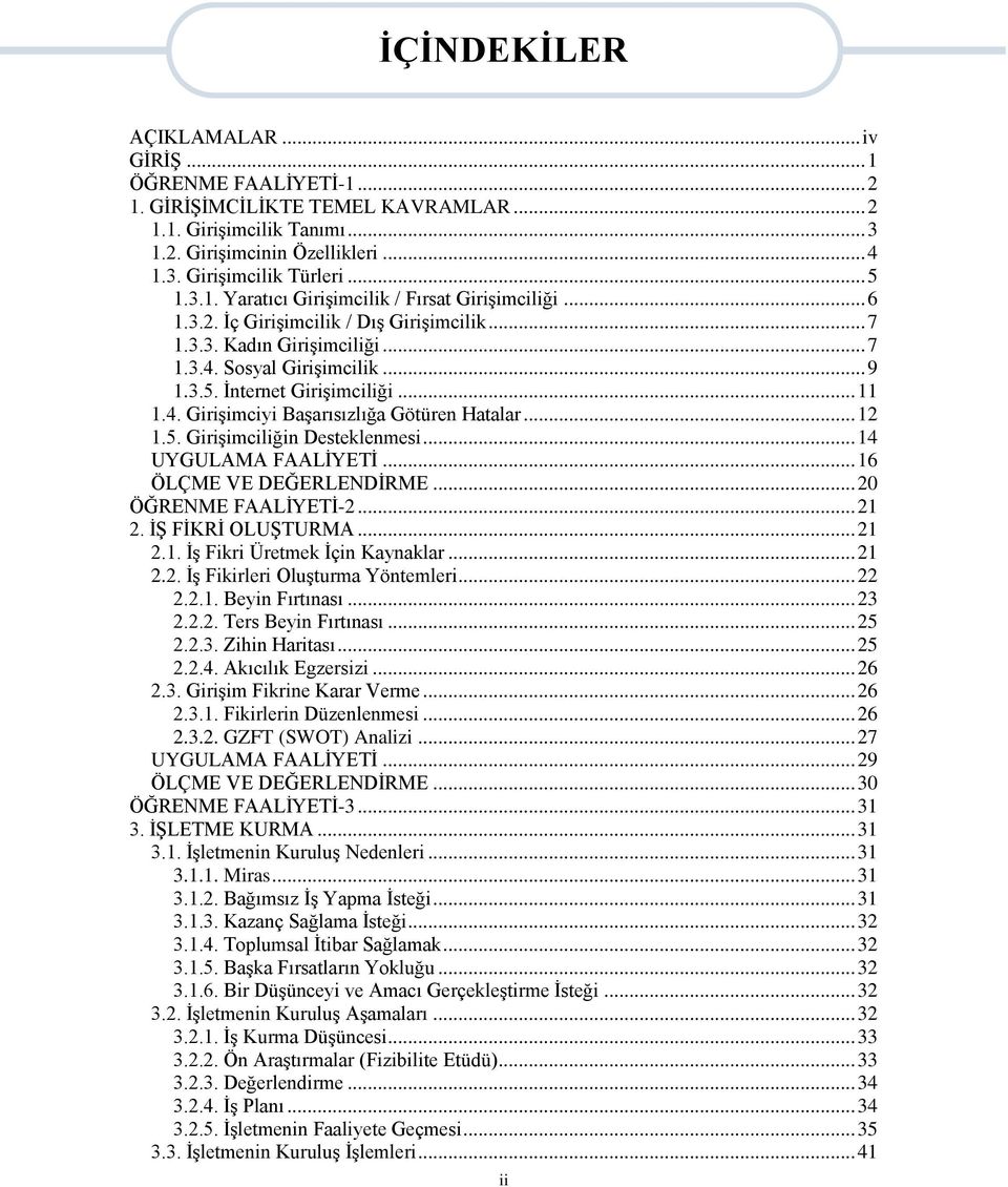 .. 11 1.4. Girişimciyi Başarısızlığa Götüren Hatalar... 12 1.5. Girişimciliğin Desteklenmesi... 14 UYGULAMA FAALİYETİ... 16 ÖLÇME VE DEĞERLENDİRME... 20 ÖĞRENME FAALİYETİ-2... 21 2.