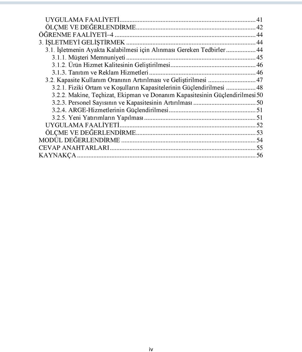 .. 48 3.2.2. Makine, Teçhizat, Ekipman ve Donanım Kapasitesinin Güçlendirilmesi 50 3.2.3. Personel Sayısının ve Kapasitesinin Artırılması... 50 3.2.4. ARGE-Hizmetlerinin Güçlendirilmesi... 51 3.2.5. Yeni Yatırımların Yapılması.