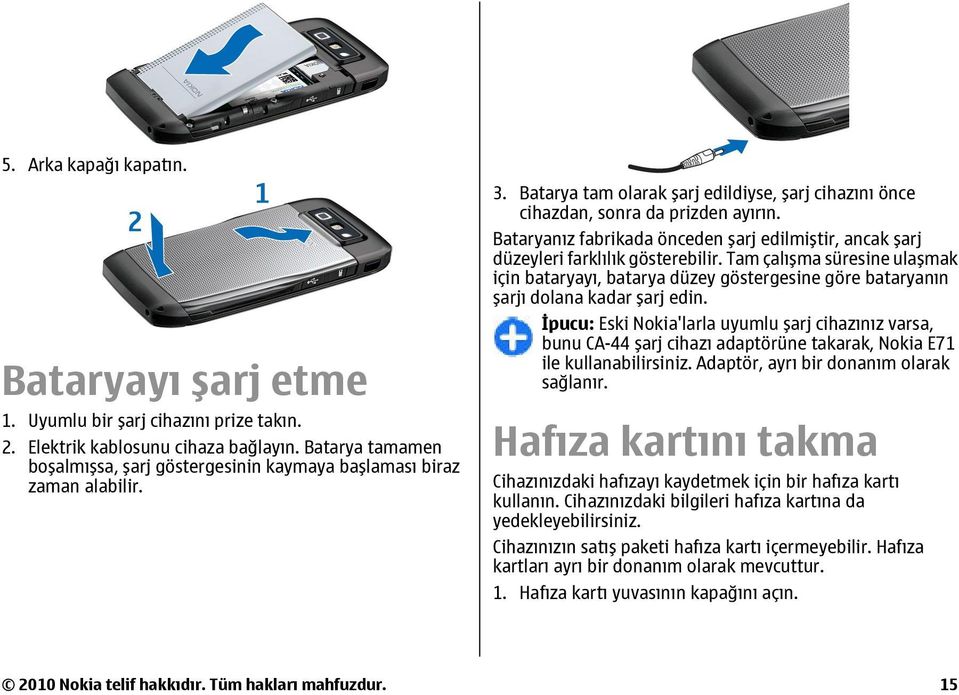 Bataryanız fabrikada önceden şarj edilmiştir, ancak şarj düzeyleri farklılık gösterebilir.