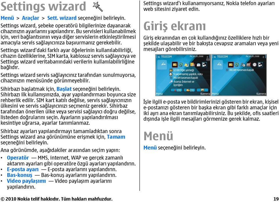 Settings wizard'daki farklı ayar öğelerinin kullanılabilirliği, cihazın özelliklerine, SIM karta, kablosuz servis sağlayıcıya ve Settings wizard veritabanındaki verilerin kullanılabilirliğine