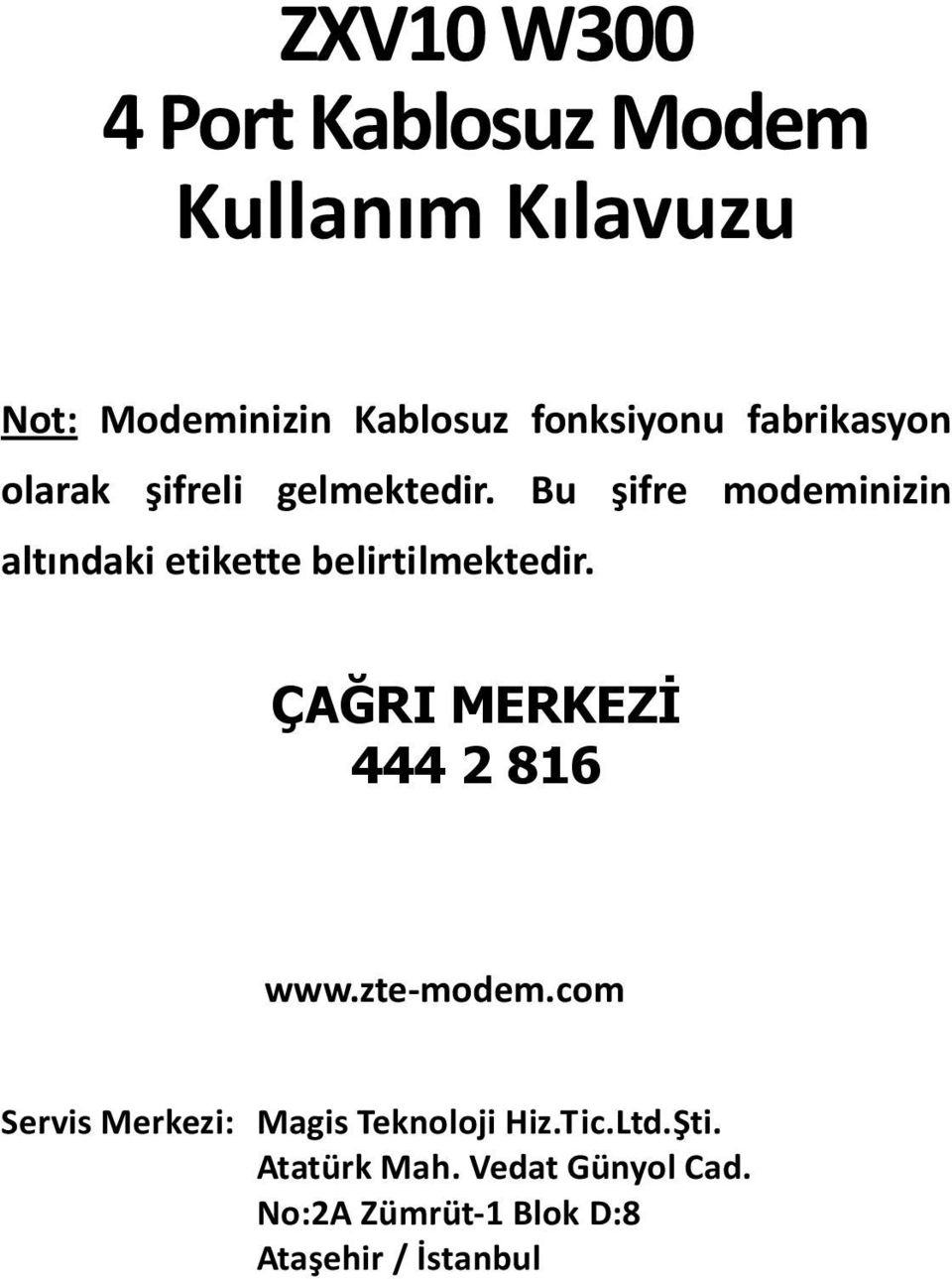 Bu şifre modeminizin altındaki etikette belirtilmektedir. ÇAĞRI MERKEZİ 444 2 816 www.