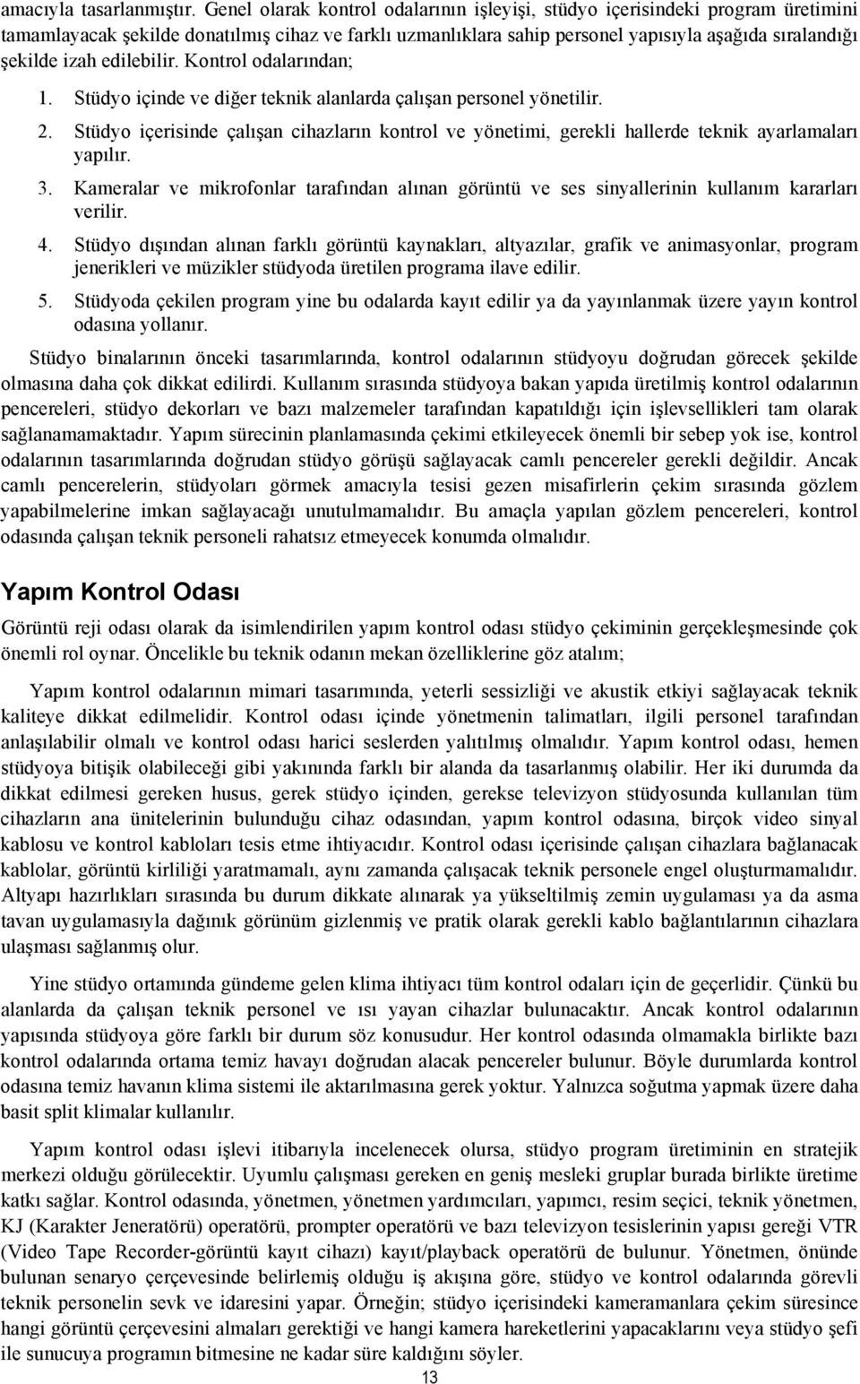 edilebilir. Kontrol odalarından; 1. Stüdyo içinde ve diğer teknik alanlarda çalışan personel yönetilir. 2.