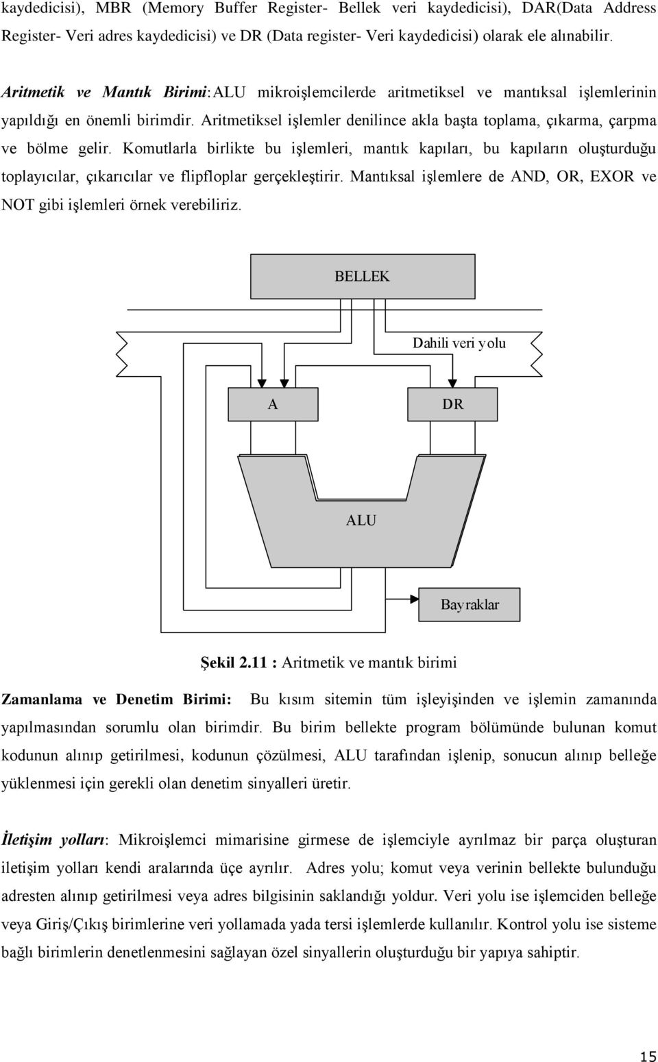 Aritmetiksel işlemler denilince akla başta toplama, çıkarma, çarpma ve bölme gelir.