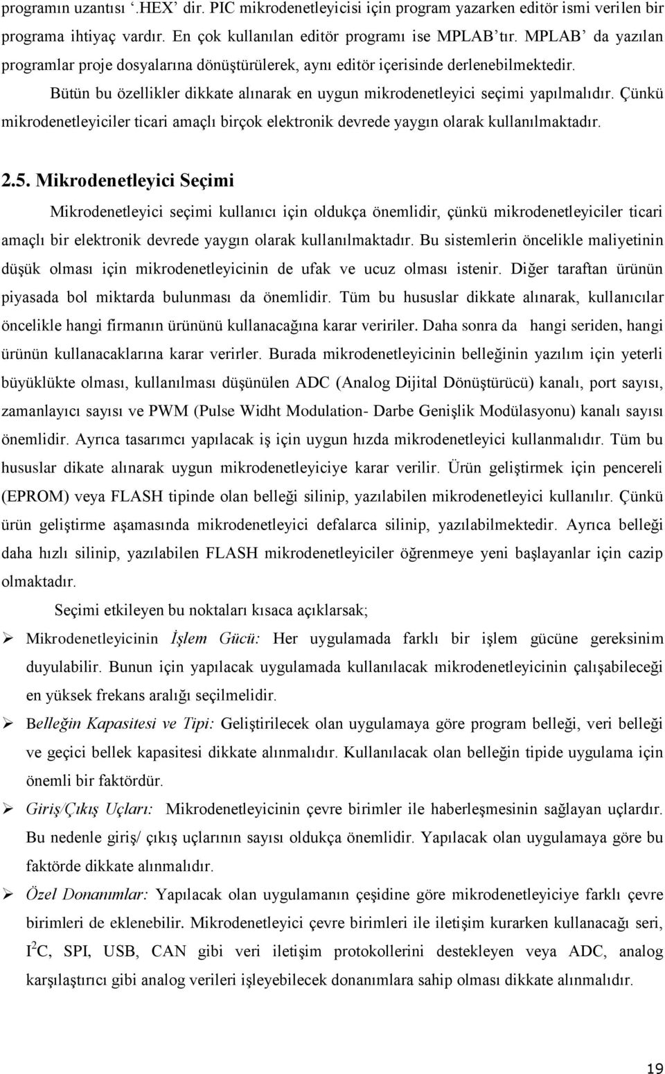 Çünkü mikrodenetleyiciler ticari amaçlı birçok elektronik devrede yaygın olarak kullanılmaktadır. 2.5.