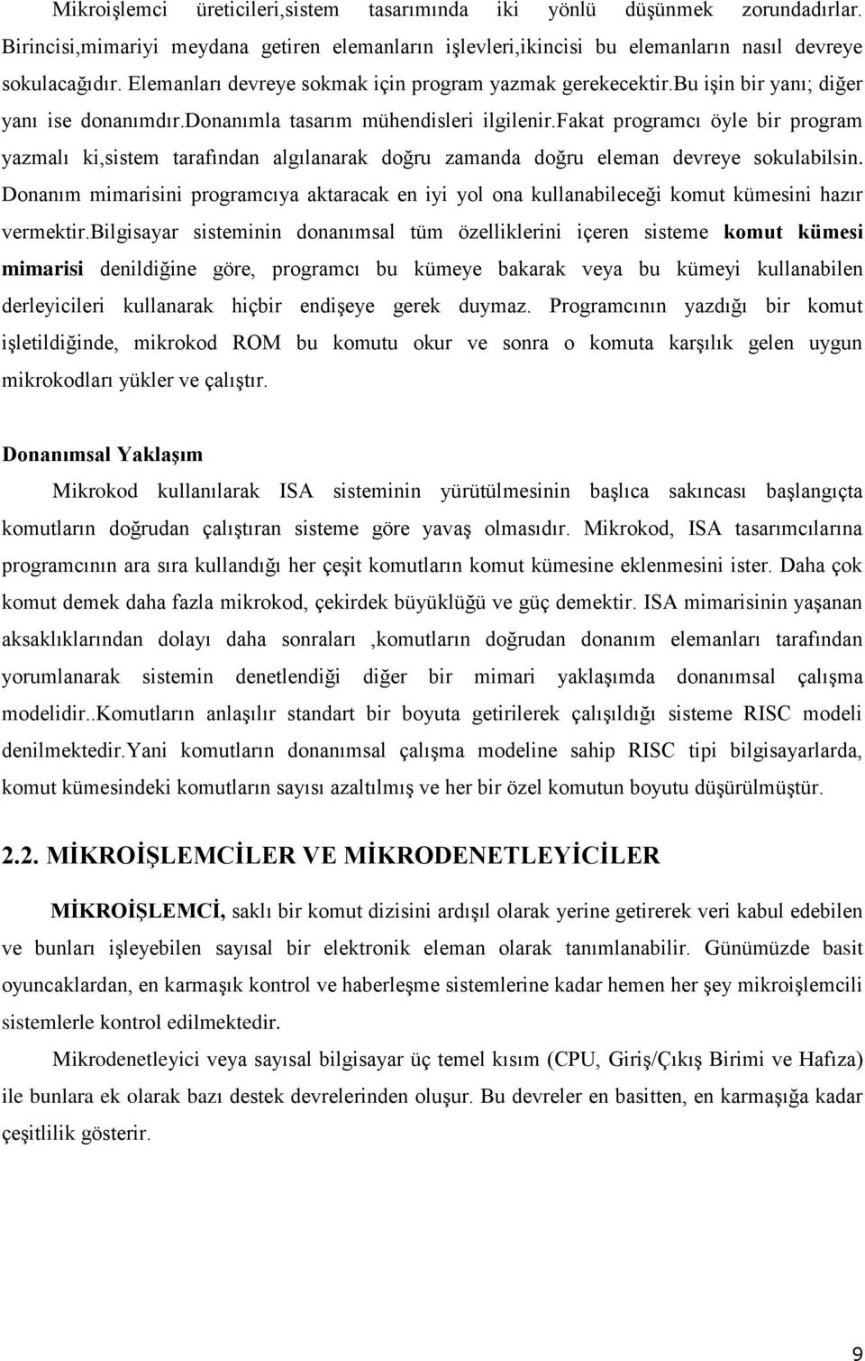 fakat programcı öyle bir program yazmalı ki,sistem tarafından algılanarak doğru zamanda doğru eleman devreye sokulabilsin.