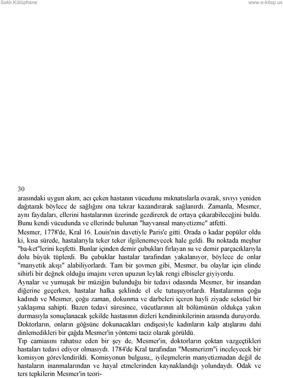 Mesmer, 1778'de, Kral 16. Louis'nin davetiyle Paris'e gitti. Orada o kadar popüler oldu ki, kısa sürede, hastalarıyla teker teker ilgilenemeyecek hale geldi. Bu noktada meşhur "ba-ket"lerini keşfetti.