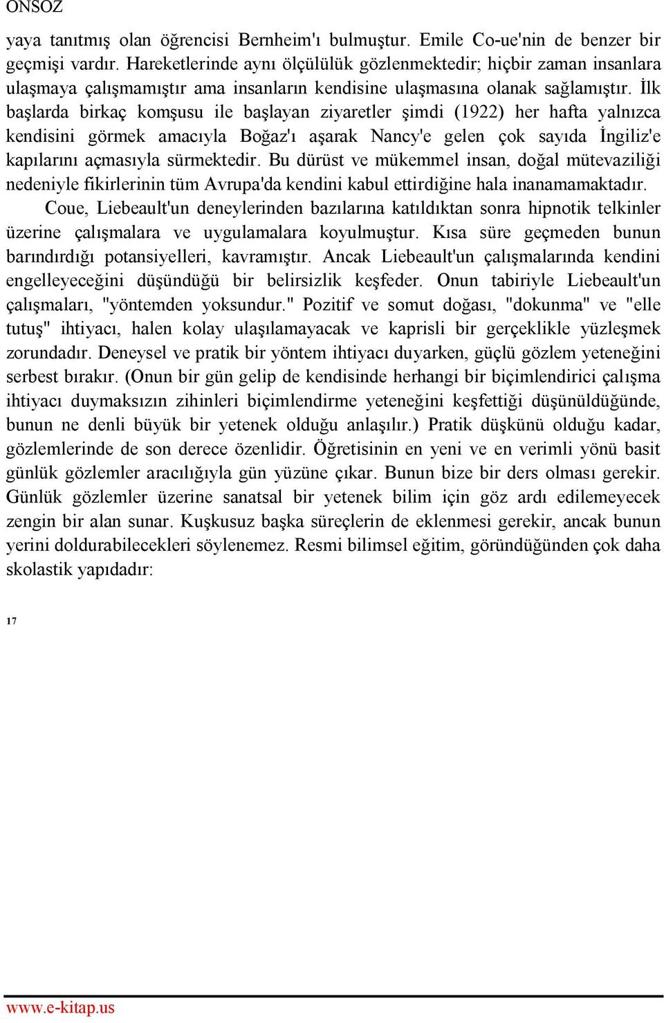 İlk başlarda birkaç komşusu ile başlayan ziyaretler şimdi (1922) her hafta yalnızca kendisini görmek amacıyla Boğaz'ı aşarak Nancy'e gelen çok sayıda İngiliz'e kapılarını açmasıyla sürmektedir.