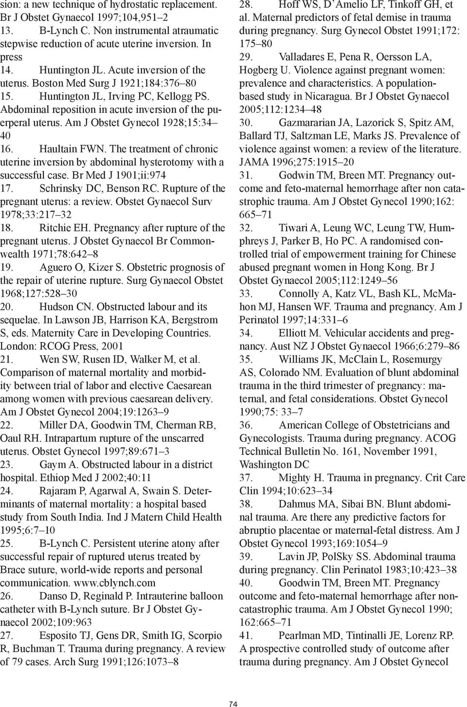 Am J Obstet Gynecol 1928;15:34 40 16. Haultain FWN. The treatment of chronic uterine inversion by abdominal hysterotomy with a successful case. Br Med J 1901;ii:974 17. Schrinsky DC, Benson RC.