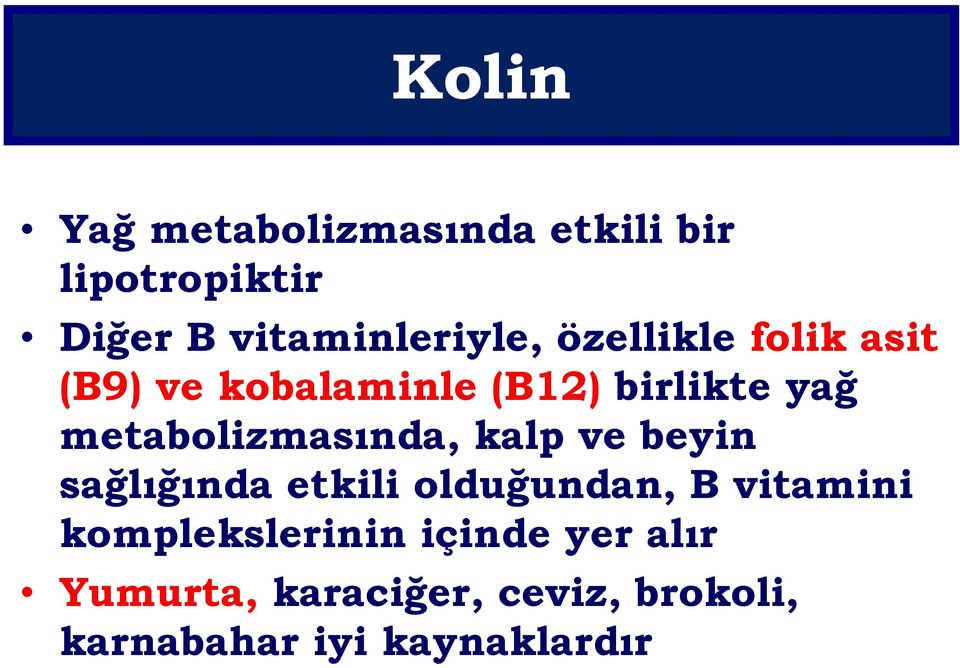 metabolizmasında, kalp ve beyin sağlığında etkili olduğundan, B vitamini