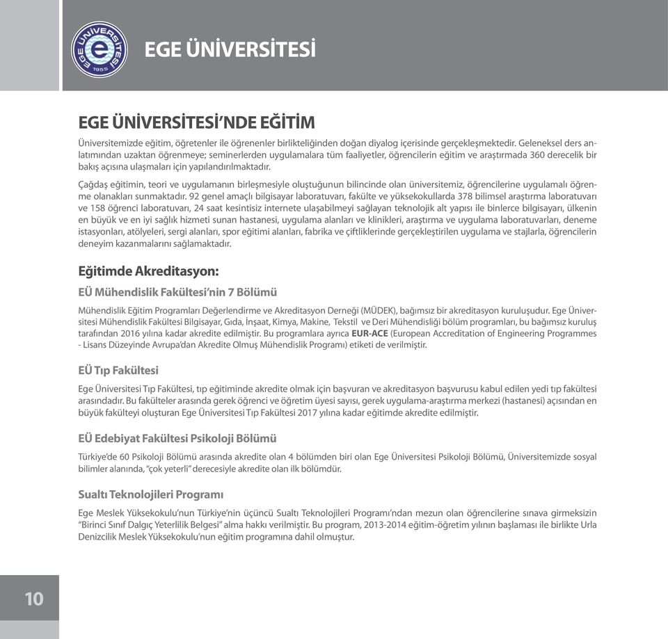 Çağdaş eğitimin, teori ve uygulamanın birleşmesiyle oluştuğunun bilincinde olan üniversitemiz, öğrencilerine uygulamalı öğrenme olanakları sunmaktadır.