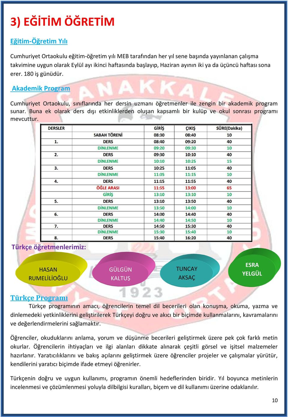 Buna ek olarak ders dışı etkinliklerden oluşan kapsamlı bir kulüp ve okul sonrası programı mevcuttur.