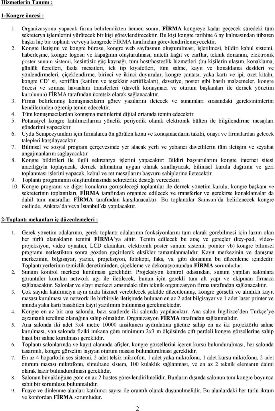 Bu kişi kongre tarihine 6 ay kalmasından itibaren başka hiç bir toplantı ve/veya kongrede FİRMA tarafından görevlendirilemeyecektir. 2.