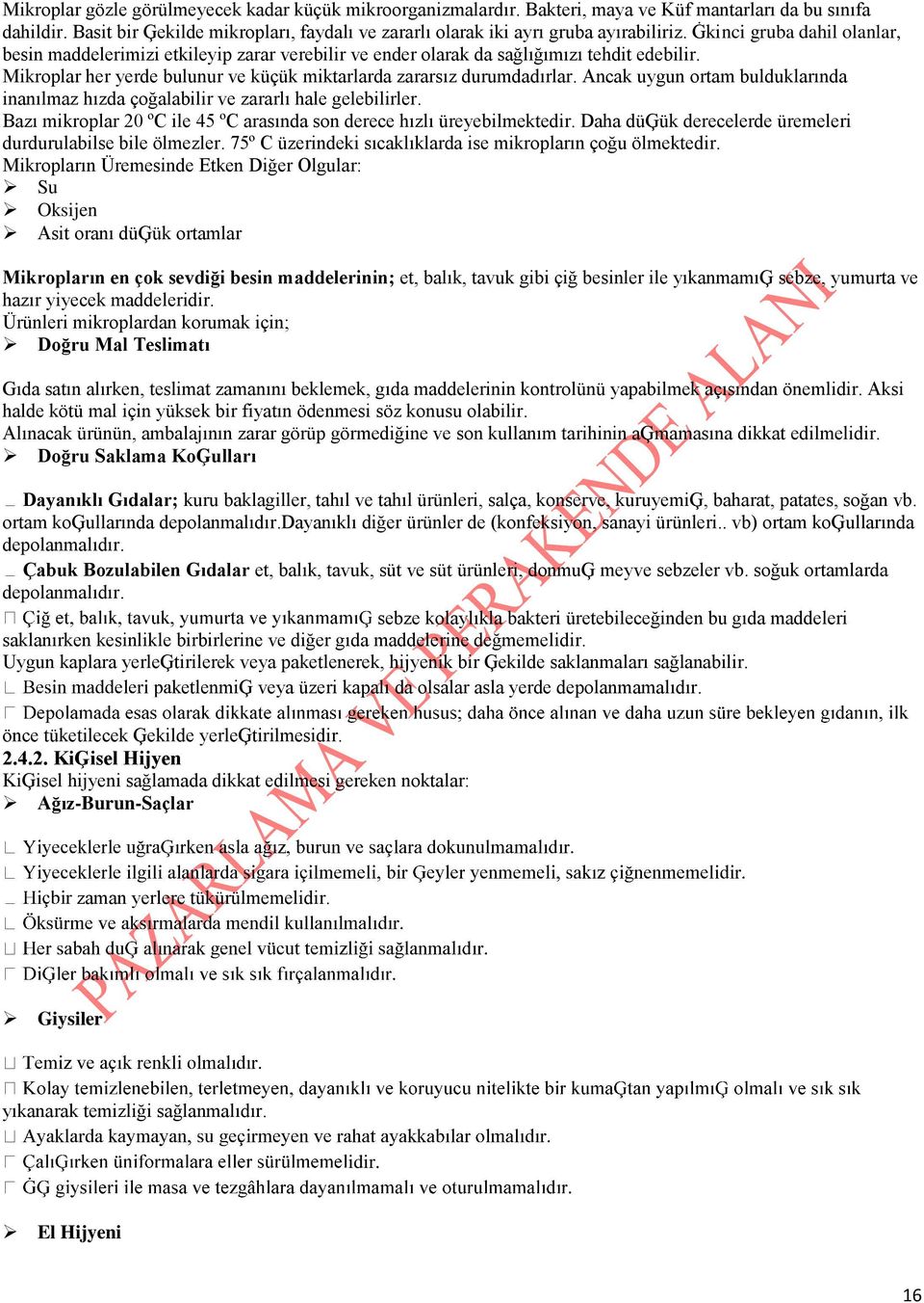 Ġkinci gruba dahil olanlar, besin maddelerimizi etkileyip zarar verebilir ve ender olarak da sağlığımızı tehdit edebilir. Mikroplar her yerde bulunur ve küçük miktarlarda zararsız durumdadırlar.