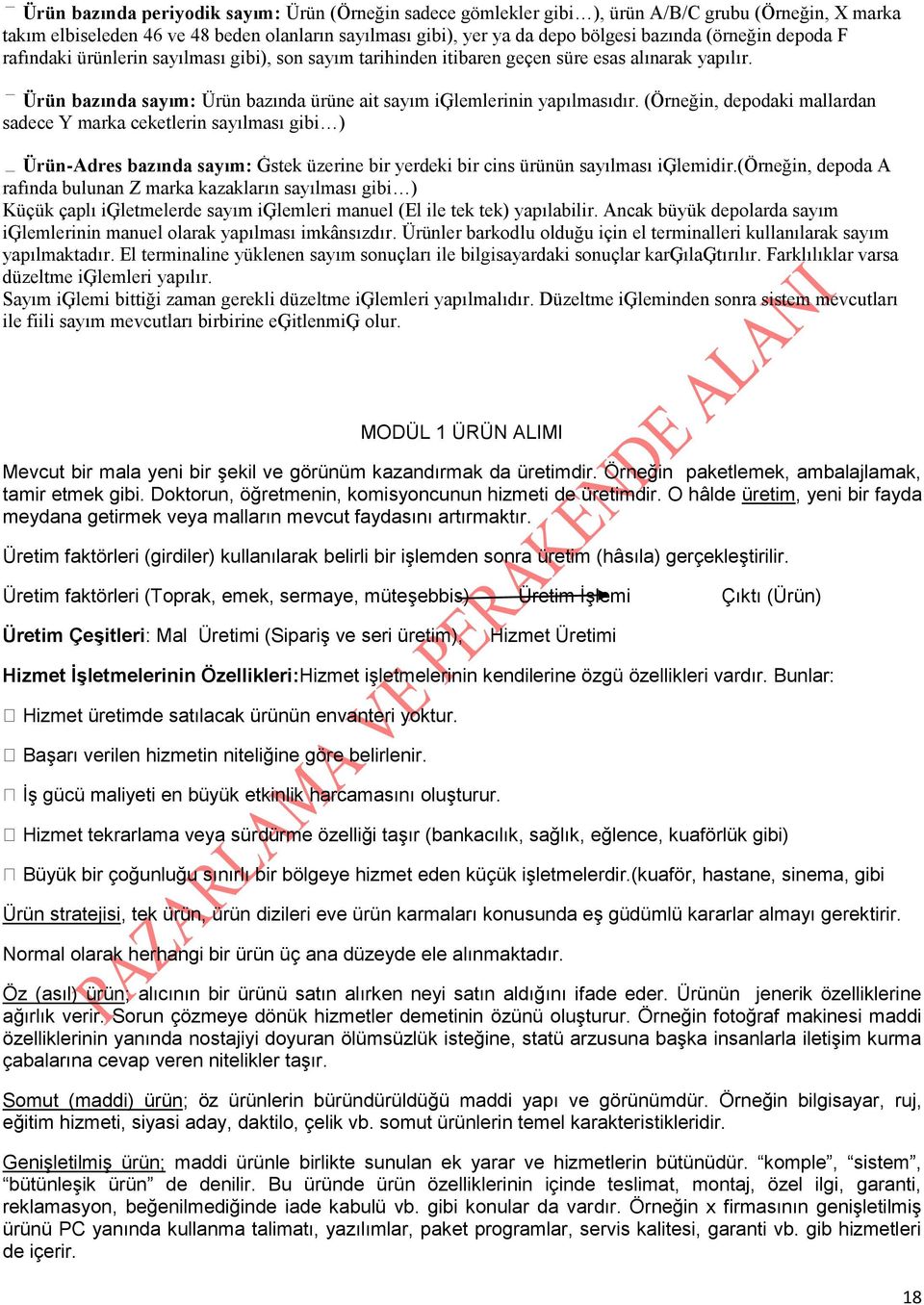 (Örneğin, depodaki mallardan sadece Y marka ceketlerin sayılması gibi ) Ürün-Adres bazında sayım: Ġstek üzerine bir yerdeki bir cins ürünün sayılması iģlemidir.