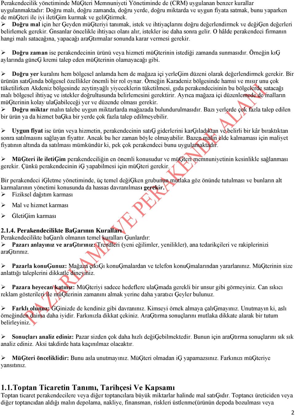 Ġnsanlar öncelikle ihtiyacı olanı alır, istekler ise daha sonra gelir. O hâlde perakendeci firmanın hangi malı satacağına, yapacağı araģtırmalar sonunda karar vermesi gerekir.