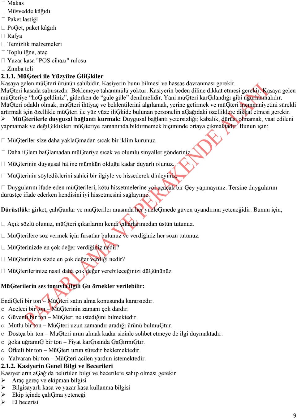 MüĢteri odaklı olmak, müģteri ihtiyaç ve beklentilerini algılamak, yerine getirmek ve müģteri memnuniyetini sürekli artırmak için özellikle müģteri ile yüz yüze iliģkide bulunan personelin aģağıdaki