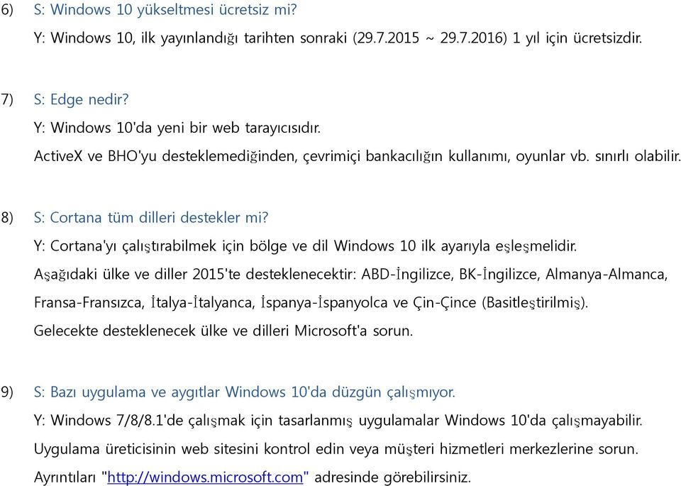 Y: Cortana'yı çalıştırabilmek için bölge ve dil Windows 10 ilk ayarıyla eşleşmelidir.