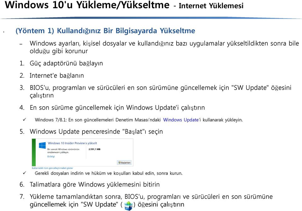 En son sürüme güncellemek için Windows Update'i çalıştırın Windows 7/8.1: En son güncellemeleri Denetim Masası'ndaki Windows Update'i kullanarak yükleyin. 5.