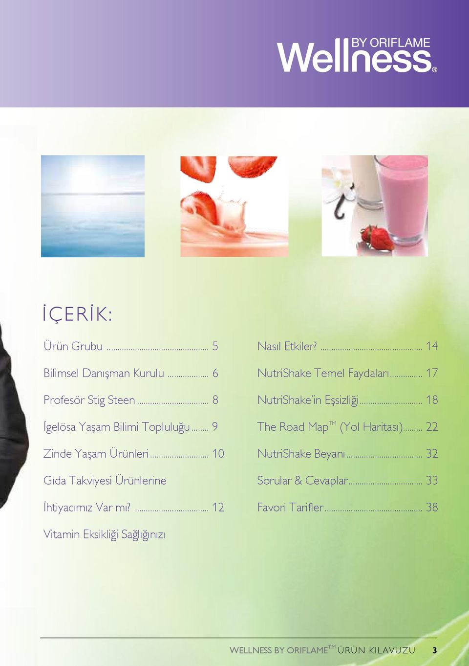 ... 14 NutriShake Temel Faydaları... 17 NutriShake in Eşsizliği... 18 The Road Map TM (Yol Haritası).