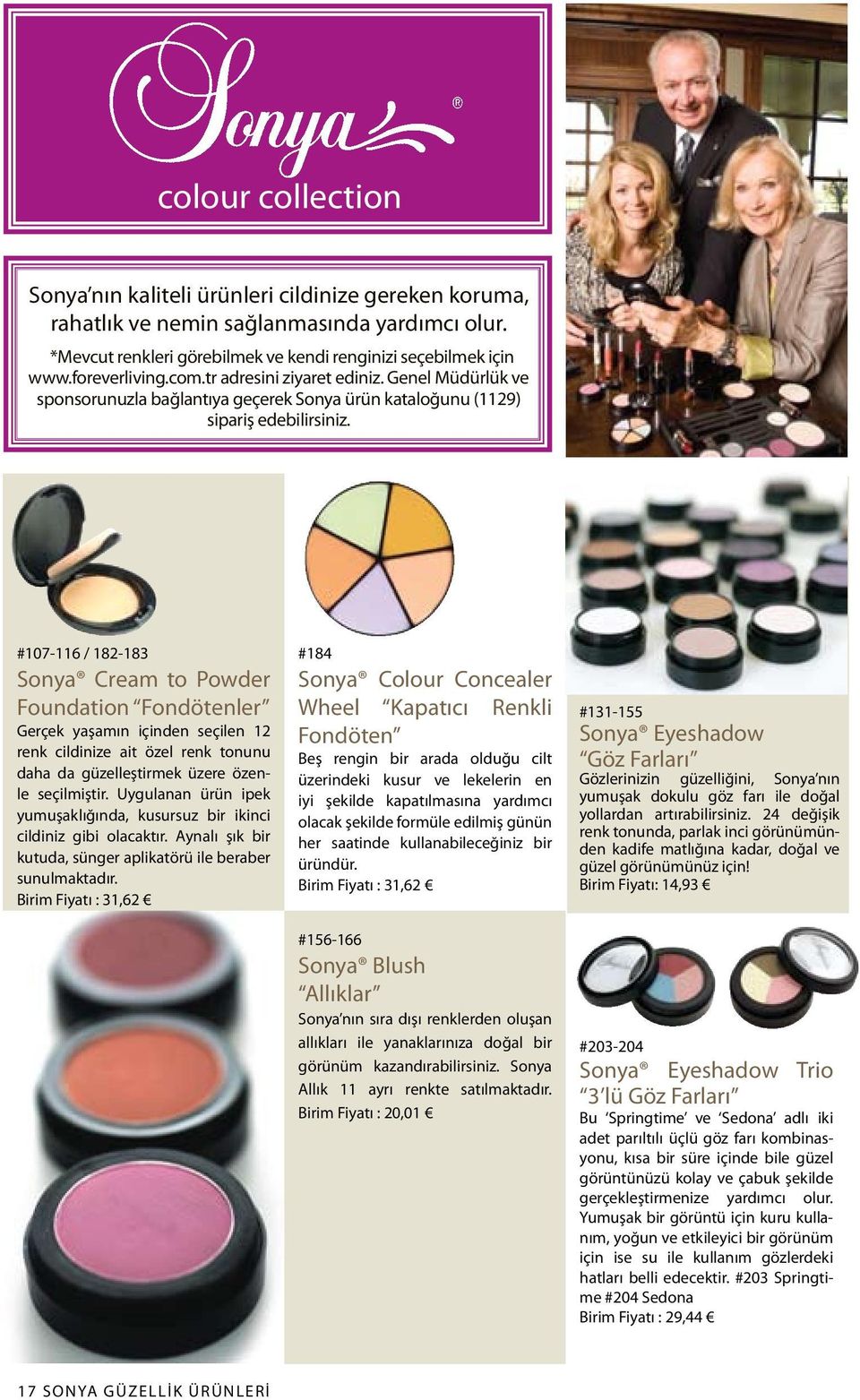 #107-116 / 182-183 Sonya Cream to Powder Foundation Fondötenler Gerçek yaşamın içinden seçilen 12 renk cildinize ait özel renk tonunu daha da güzelleştirmek üzere özenle seçilmiştir.