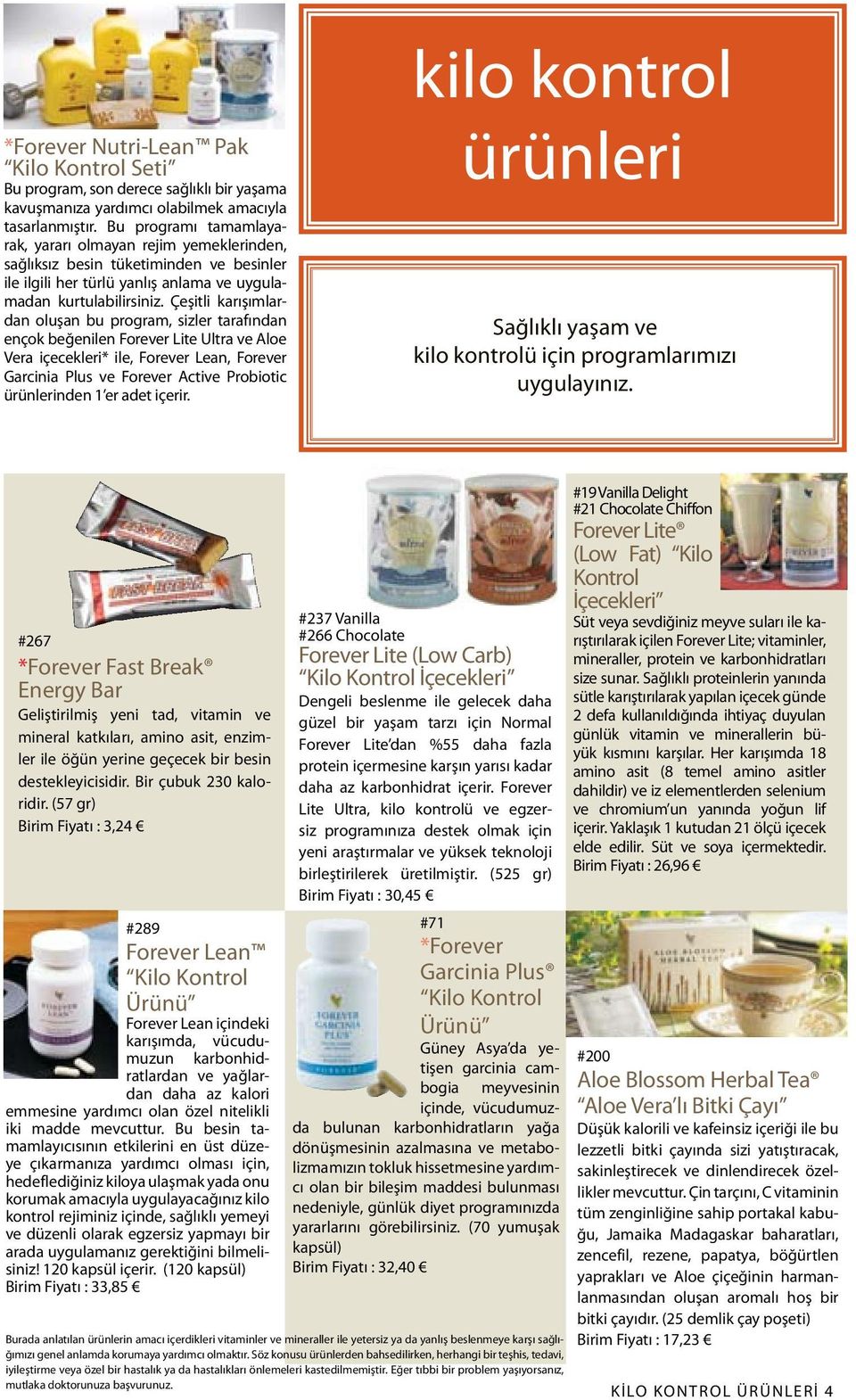 Çeşitli karışımlardan oluşan bu program, sizler tarafından ençok beğenilen Forever Lite Ultra ve Aloe Vera içecekleri* ile, Forever Lean, Forever Garcinia Plus ve Forever Active Probiotic