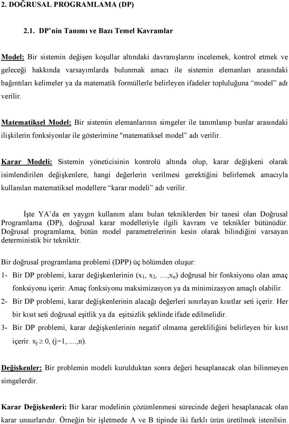 arasındaki bağıntıları kelimeler ya da matematik formüllerle belirleyen ifadeler topluluğuna model adı verilir.