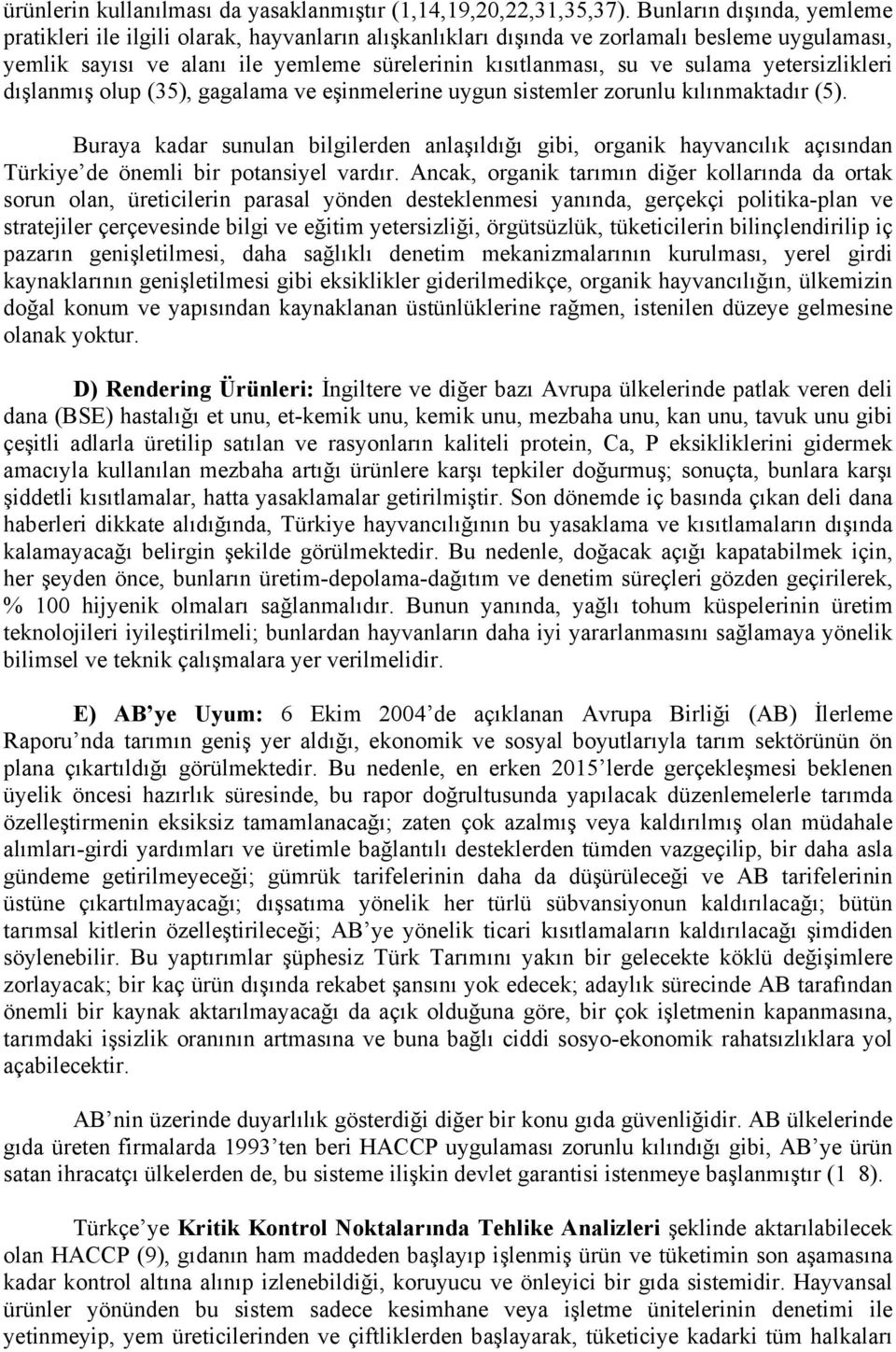 yetersizlikleri dışlanmış olup (35), gagalama ve eşinmelerine uygun sistemler zorunlu kılınmaktadır (5).