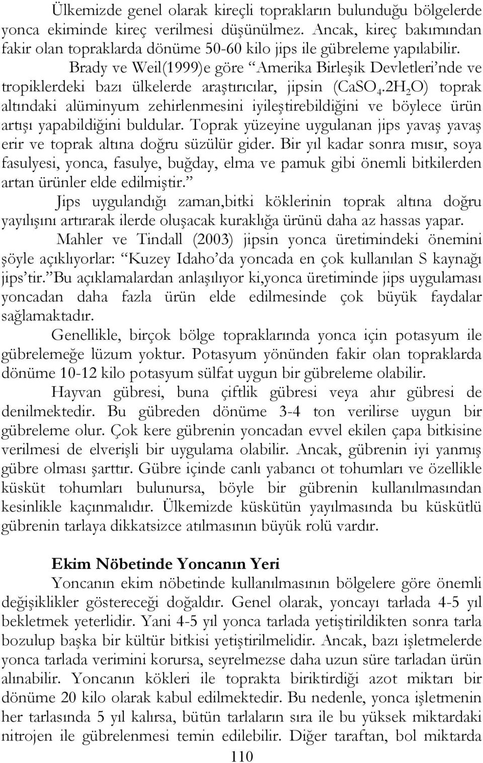 Brady ve Weil(1999)e göre Amerika Birleşik Devletleri nde ve tropiklerdeki bazı ülkelerde araştırıcılar, jipsin (CaSO 4.