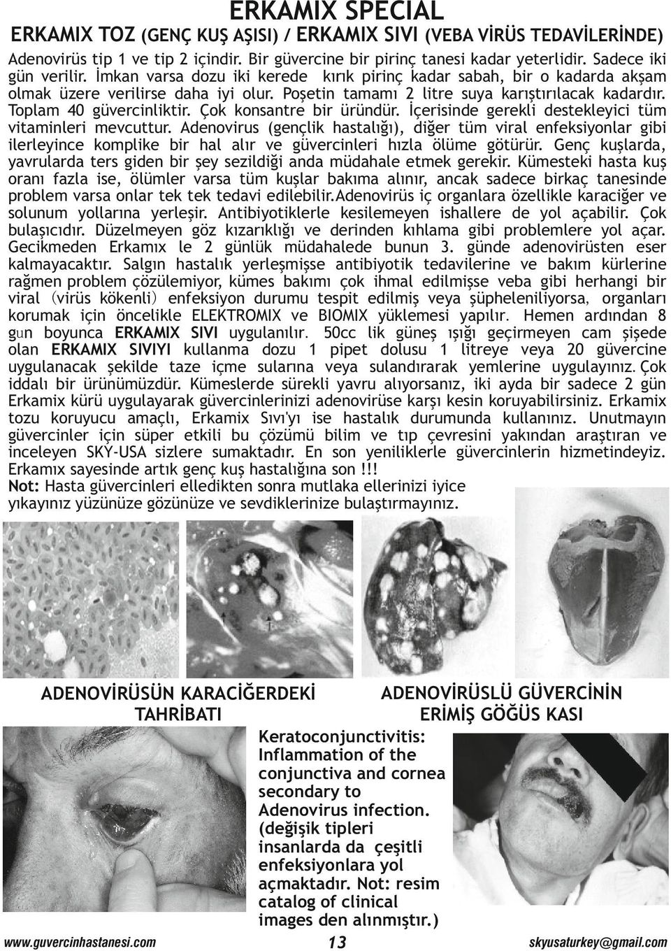 Çok konsantre bir üründür. İçerisinde gerekli destekleyici tüm vitaminleri mevcuttur.