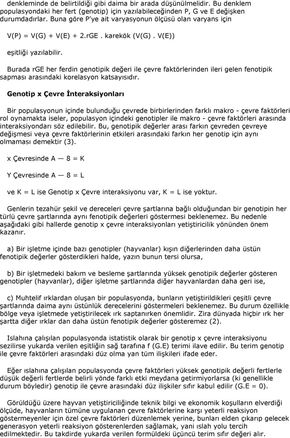 Burada rge her ferdin genotipik değeri ile çevre faktörlerinden ileri gelen fenotipik sapması arasındaki korelasyon katsayısıdır.