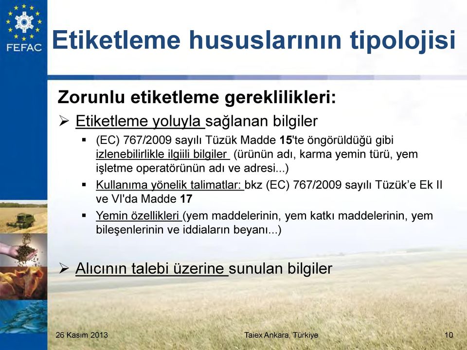 ..) Kullanıma yönelik talimatlar: bkz (EC) 767/2009 sayılı Tüzük e Ek II ve VI'da Madde 17 Yemin özellikleri (yem maddelerinin, yem