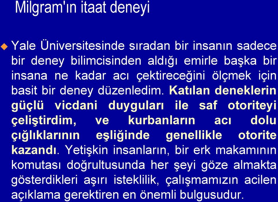 Katılan deneklerin güçlü vicdani duyguları ile saf otoriteyi çeliştirdim, ve kurbanların acı dolu çığlıklarının eşliğinde