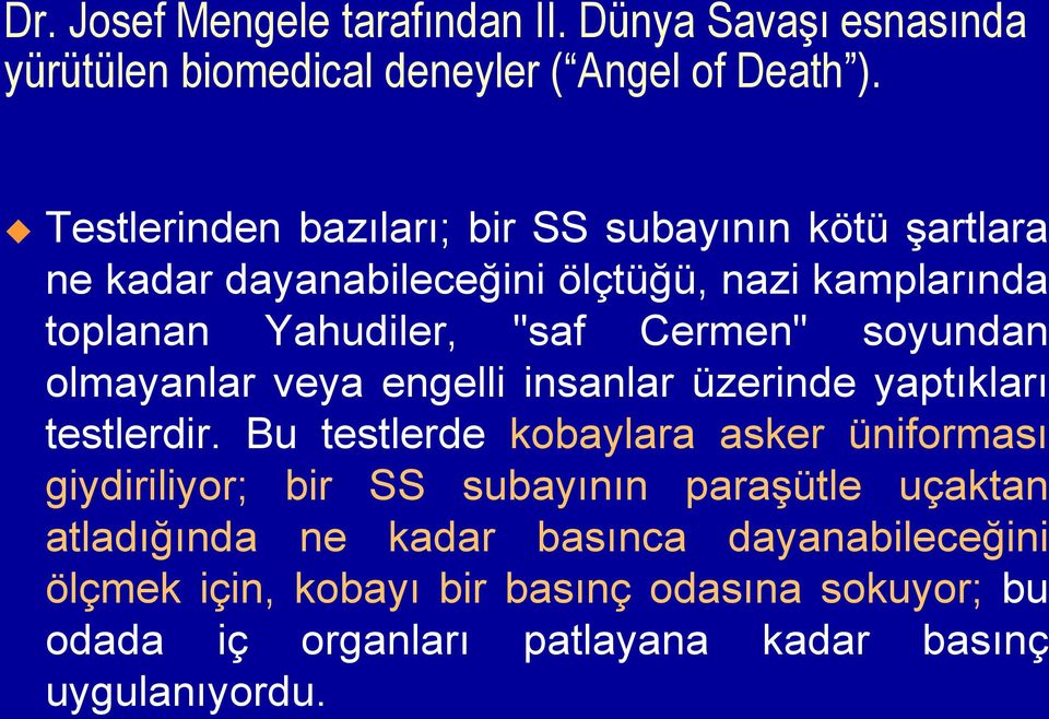 soyundan olmayanlar veya engelli insanlar üzerinde yaptıkları testlerdir.