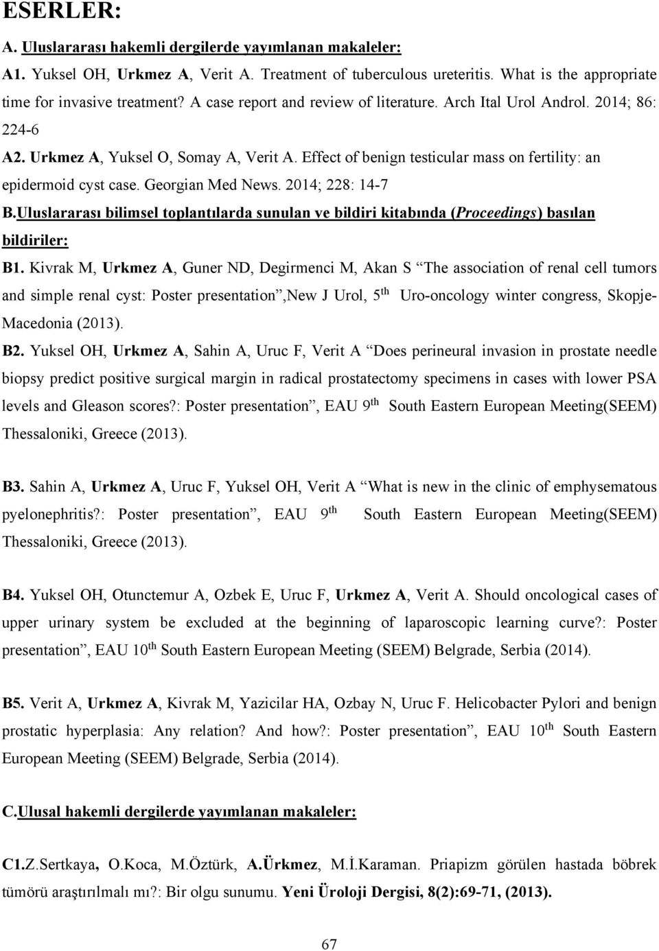 Georgian Med News. 2014; 228: 14-7 B.Uluslararası bilimsel toplantılarda sunulan ve bildiri kitabında (Proceedings) basılan bildiriler: B1.
