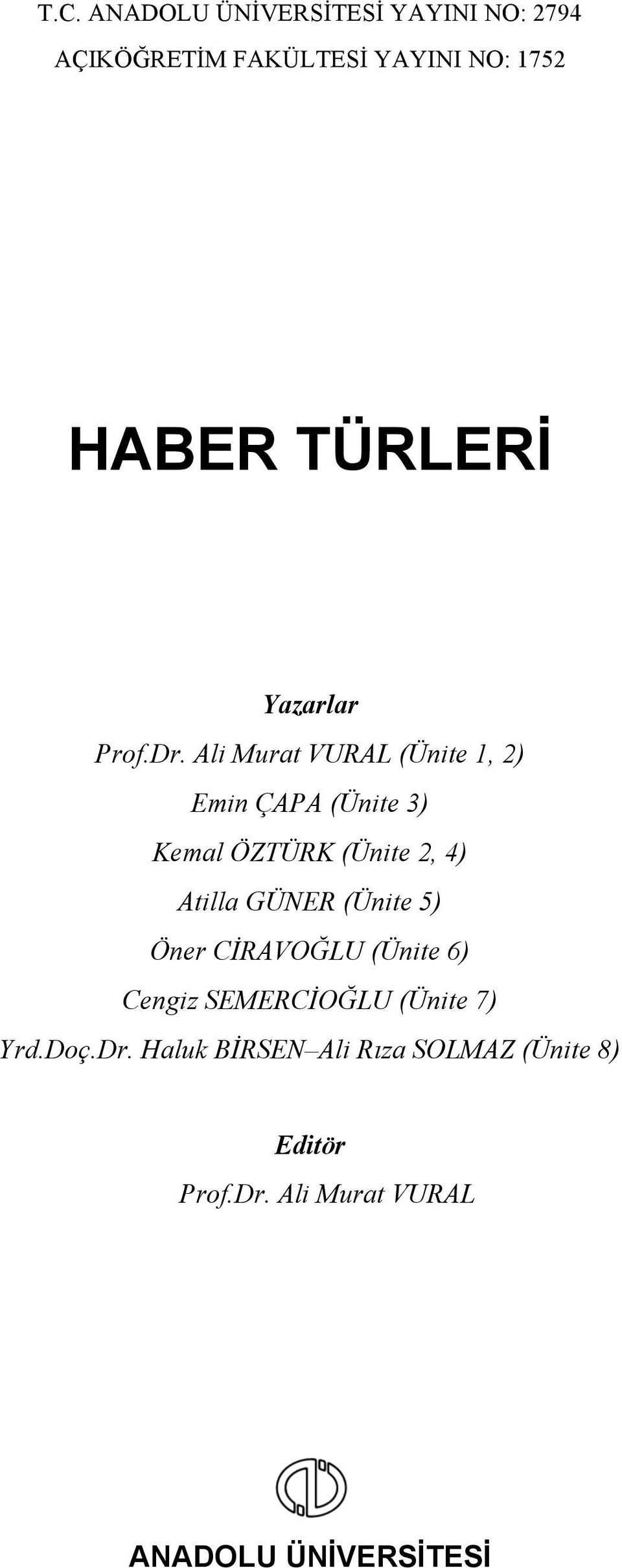 Ali Murat VURAL (Ünite 1, 2) Emin ÇAPA (Ünite 3) Kemal ÖZTÜRK (Ünite 2, 4) Atilla GÜNER