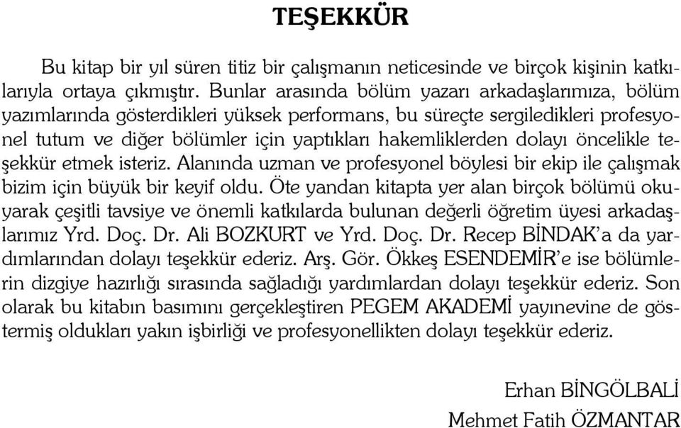 öncelikle teşekkür etmek isteriz. Alanında uzman ve profesyonel böylesi bir ekip ile çalışmak bizim için büyük bir keyif oldu.