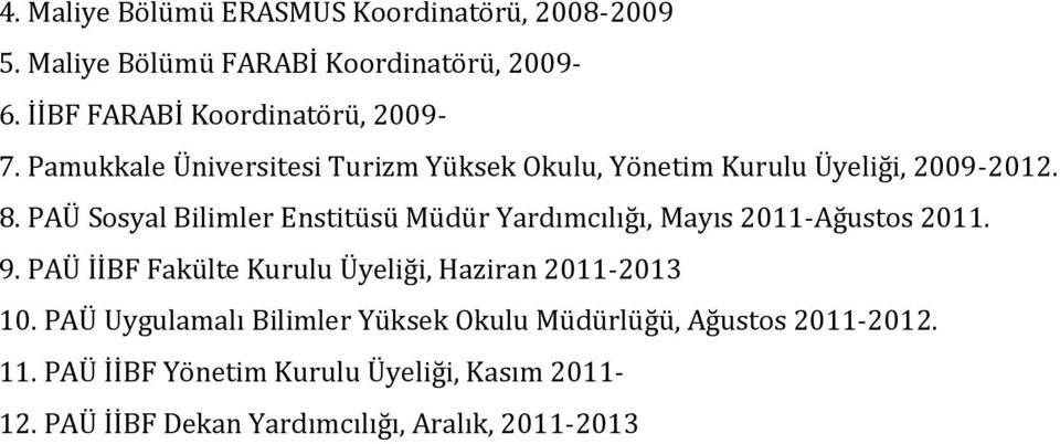 PAÜ Sosyal Bilimler Enstitüsü Müdür Yardımcılığı, Mayıs 2011-Ağustos 2011. 9.